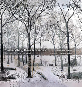 To Everything There is a Season (The Art of Emma Haworth) by Matthew Sturgis, Caitlin Moran, Emma Haworth, 9781916846371