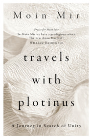Travels with Plotinus (A Journey in Search of Unity) by Moin Mir, 9781916846630