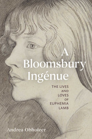 A Bloomsbury Ingénue (The Lives and Loves of Euphemia Lamb) by Andrea Obholzer, 9781916846715