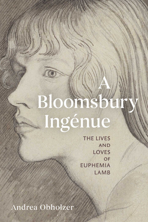 A Bloomsbury Ingénue (The Lives and Loves of Euphemia Lamb) by Andrea Obholzer, 9781916846715