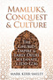 Mamluks, Conquest and Culture (The Ghurid Empire and Early Delhi Sultanate c.1150-1236) by Mark Kerr-Smiley, 9781916846760