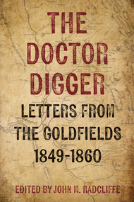 The Doctor Digger (Letters from the Goldfields 1849-1860) by John M. Radcliffe, 9781917458474