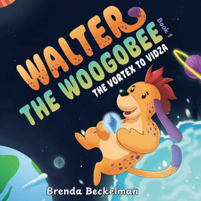 Walter the Woogobee (The Vortex To Vidza) by Brenda Beckelman, 9781964686974