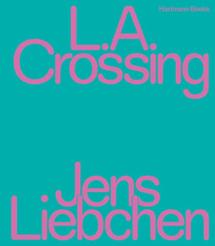 L.A. Crossing by Jens Liebchen, 9783960700869