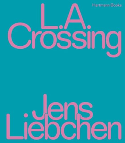 L.A. Crossing by Jens Liebchen, 9783960700869