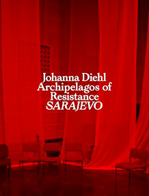 Archipelagos of Resistance (Sarajevo) by Johanna  Diehl, 9783960701262