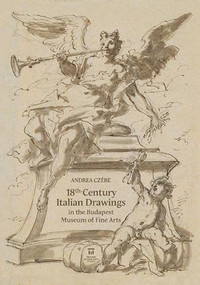 18th-Century Italian Drawings in the Budapest Museum of Fine Arts by Andrea Czére, 9786155987717