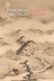 Moon above the Clouds (The Life of Bishop Count Péter Vay and his Japanese Art Collection) by Györgyi Fajcsák, 9786156595003