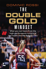 The Double Gold Mindset (What you can learn from the high-performance culture of top teams like the Belgian Cats) by Dominic Rossi, 9789059964341