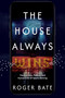 The House Always Wins (The Business, Politics, and Human Cost of Sports Betting) by Roger Bate, 9798895652886