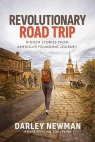 Revolutionary Road Trip (Hidden Stories from America's Founding Journey) by Darley Newman, 9798895657317