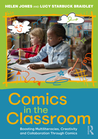 Comics in the Classroom (Boosting Multiliteracies, Creativity and Collaboration Through Comics) by Helen Jones, Lucy Starbuck Braidley, 9781041036180