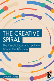 The Creative Spiral (The Psychology of Creativity Across the Lifespan) by Cordele Glass, 9781041235620