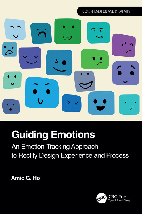 Guiding Emotions (An Emotion-Tracking Approach to Rectify Design Experience and Process) by Amic G. Ho, 9781041209393