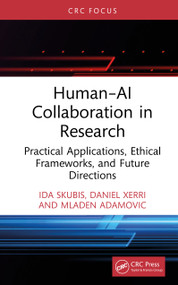 Human-AI Collaboration in Research (Practical Applications, Ethical Frameworks, and Future Directions) by Ida Skubis, Daniel Xerri, Mladen Adamovic, 9781041331636