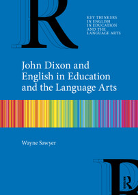 John Dixon and English in Education and the Language Arts by Wayne Sawyer, 9781032962375