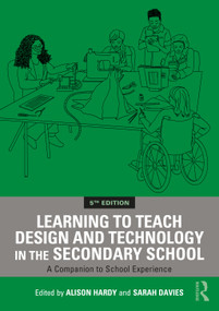 Learning to Teach Design and Technology in the Secondary School (A Companion to School Experience) by Alison Hardy, Sarah Davies, 9781041142706