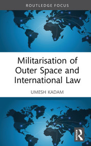 Militarisation of Outer Space and International Law by Umesh Kadam, 9781041274490