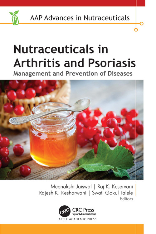 Nutraceuticals in Arthritis and Psoriasis (Management and Prevention of Diseases) by Meenakshi Jaiswal, Raj K. Keservani, Rajesh K. Kesharwani, Swati G. Talele, 9781774917473