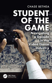 Student of the Game (Navigating a Decade in the Video Game Industry) by Chase Bethea, 9781032685397