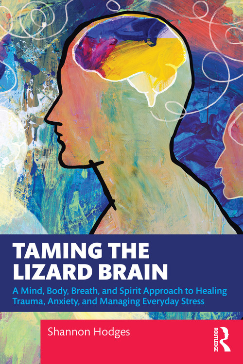 Taming the Lizard Brain (A Mind, Body, Breath, and Spirit Approach to Healing Trauma, Anxiety, and Managing Everyday Stress) by Shannon Hodges, 9781041173441