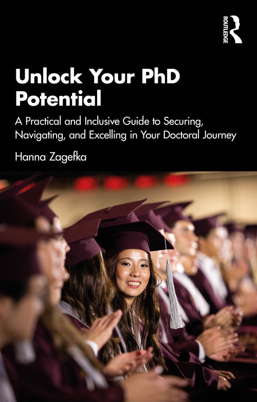 Unlock Your PhD Potential (A Practical and Inclusive Guide to Securing, Navigating, and Excelling in Your Doctoral Journey) by Hanna Zagefka, 9781041048121