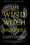 The Wind Witch Murders - 9781448318919 by Casey Dunn