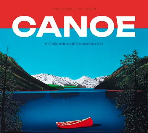Canoe (A Collection of Canadian Art) by Anne Ewen, Rod Green, Grit McCreath, Scott McCreath, 9781773272948