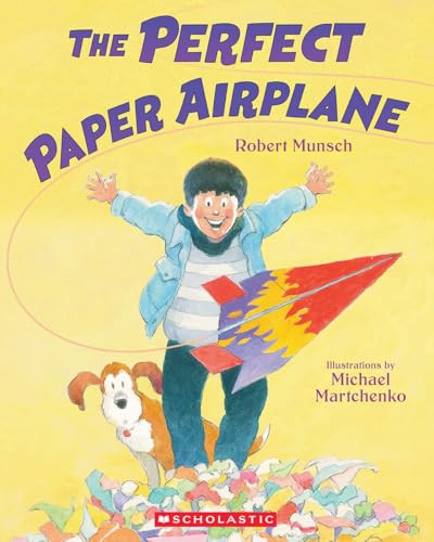 The Perfect Paper Airplane by Robert Munsch, Michael Martchenko, 9781039715189