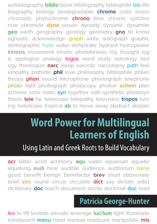 Word Power for Multilingual Learners of English: Using Latin and Greek Roots to Build Vocabulary by Patricia George-Hunter, 9781953745460