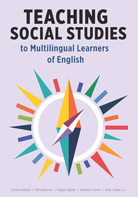 Teaching Social Studies to Multilingual Learners of English by Fatima Aldajani, Mary Brennan, Peggie Cypher, Kaedmon Fulton, Andy Jiahao Liu, 9781953745521