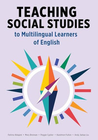 Teaching Social Studies to Multilingual Learners of English by Fatima Aldajani, Mary Brennan, Peggie Cypher, Kaedmon Fulton, Andy Jiahao Liu, 9781953745521