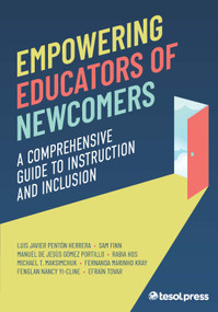 Empowering Educators of Newcomers: A Comprehensive Guide to Instruction and Inclusion (A Comprehensive Guide To Instruction and Inclusion) by Luis Javier Pentón Herrera, Sam Finn, Manuel De Jesús Gómez Portillo, Michael T. Maksimchuk, Fernanda Marinho Kray, Fenglan Nancy Yi-Cline, Efraín Tovar, 9781953745668