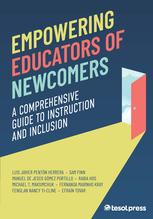Empowering Educators of Newcomers: A Comprehensive Guide to Instruction and Inclusion (A Comprehensive Guide To Instruction and Inclusion) by Luis Javier Pentón Herrera, Sam Finn, Manuel De Jesús Gómez Portillo, Michael T. Maksimchuk, Fernanda Marinho Kray, Fenglan Nancy Yi-Cline, Efraín Tovar, 9781953745668