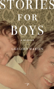 Stories for Boys (A Memoir) by Gregory Martin, 9780983477587