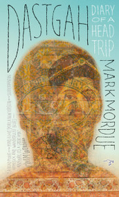 Dastgah (Diary of a Head Trip) by Mark Mordue, 9780971691568