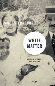 White Matter (A Memoir of Family and Medicine) by Janet Sternburg, 9780989360494