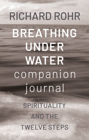 Breathing Under Water Companion Journal (Spirituality and the Twelve Steps) by Richard Rohr, 9798217423736