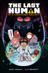 The Last Human in a Crowded Galaxy by Zack Jordan, Luyi Bennett, 9781506748207
