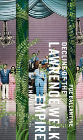 Decline of the Lawrence Welk Empire (A Novel) by Poe Ballantine, 9780976631118