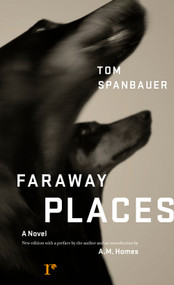 Faraway Places (A Novel) by Tom Spanbauer, A.M. Homes, 9780976631187