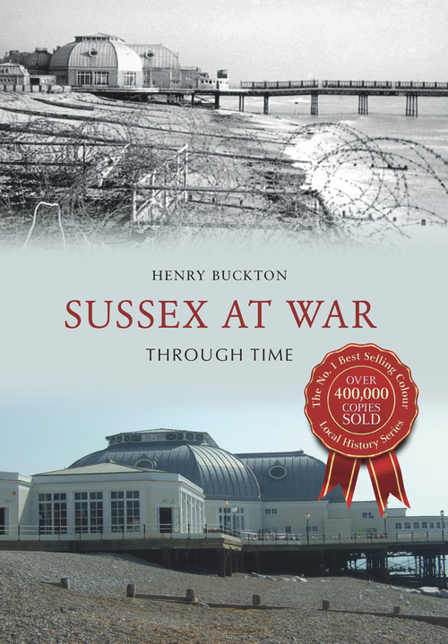 Sussex at War Through Time by Henry Buckton, 9781445638393