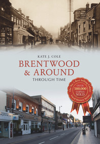 Brentwood and Around Through Time by Kate J. Cole, 9781445648354