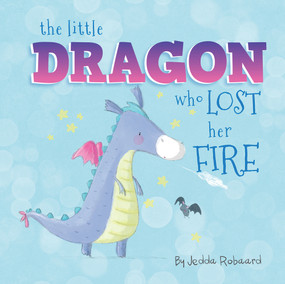 The Little Dragon Who Lost Her Fire by Jedda Robaard, 9781760504861