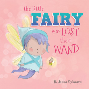 The Little Fairy Who Lost Their Wand by Jedda Robaard, 9781760505028