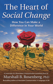 The Heart of Social Change (How to Make a Difference in Your World) by Marshall B. Rosenberg, 9781892005106