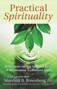 Practical Spirituality (The Spiritual Basis of Nonviolent Communication) by Marshall B. Rosenberg, 9781892005144