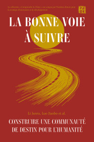 La bonne voie à suivre (construire une communauté de destin pour l'humanité) (French Edition) by Junru Li, Jianbo Luo, 9781487812812