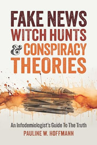 Fake News, Witch Hunts, and Conspiracy Theories (An Infodemiologist's Guide to the Truth) by Pauline W Hoffmann, 9781737517870