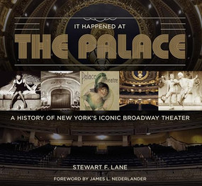 It Happened at the Palace (A History of New York's Iconic Broadway Theater) by Stewart F Lane, James L. Nederlander, 9781737517894